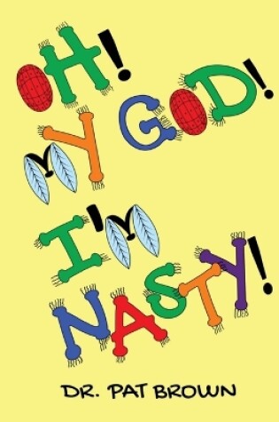 Cover of Oh! My God! I'm Nasty!