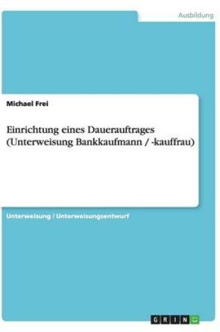 Cover of Einrichtung eines Dauerauftrages (Unterweisung Bankkaufmann / -kauffrau)