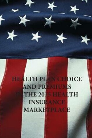 Cover of Health Plan Choices and Premiums in the 2015 Health Insurance Marketplace