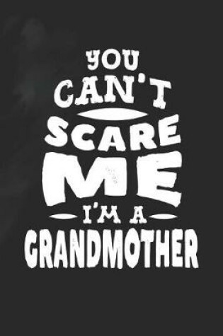 Cover of You Can't Scare Me I'm A Grandmother