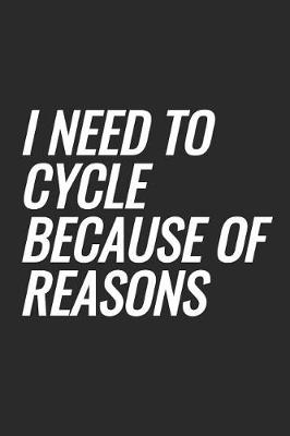 Book cover for I Need To Cycle Because Of Reasons