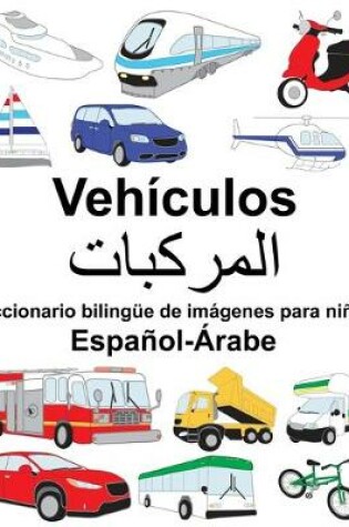 Cover of Español-Árabe Vehículos Diccionario bilingüe de imágenes para niños