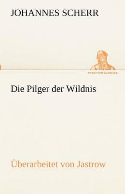 Book cover for Die Pilger Der Wildnis. Uberarbeitet Von Jastrow