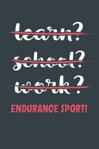 Cover of Learn? School? Work? Endurance Sport!