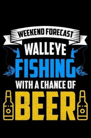 Cover of Weekend Forecast Walleye Fishing with a Chance of Beer