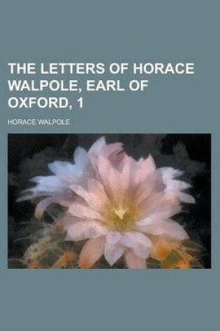 Cover of The Letters of Horace Walpole, Earl of Oxford, 1