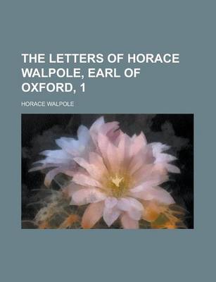 Book cover for The Letters of Horace Walpole, Earl of Oxford, 1