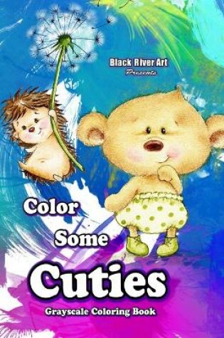 Cover of Color Some Cuties Grayscale Coloring Book