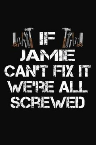 Cover of If Jamie Can't Fix It We're All Screwed