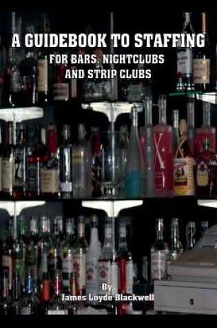 Cover of A Guidebook to Staffing for Bars, Nightclubs and Strip Clubs