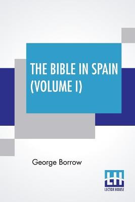 Book cover for The Bible In Spain (Volume I)