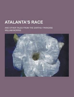 Book cover for Atalanta's Race; And Other Tales from the Earthly Paradise