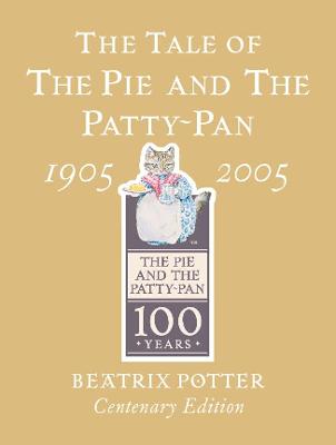 Book cover for The Tale of The Pie and The Patty-Pan Centenary Edition