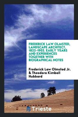 Book cover for Frederick Law Olmsted, Landscape Architect, 1822-1903. Early Years and Experiences Together with Biographical Notes