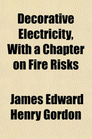 Cover of Decorative Electricity, with a Chapter on Fire Risks