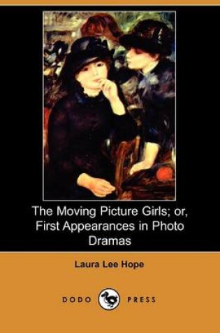 Cover of The Moving Picture Girls; Or, First Appearances in Photo Dramas (Dodo Press)