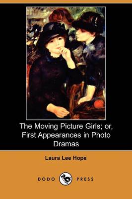 Book cover for The Moving Picture Girls; Or, First Appearances in Photo Dramas (Dodo Press)