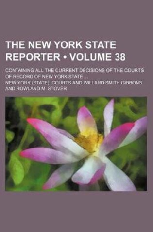 Cover of The New York State Reporter (Volume 38); Containing All the Current Decisions of the Courts of Record of New York State