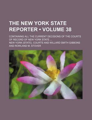 Book cover for The New York State Reporter (Volume 38); Containing All the Current Decisions of the Courts of Record of New York State