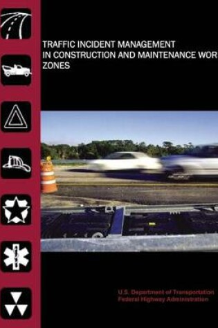 Cover of Traffic Incident Management in Construction and Maintenance Work Zones