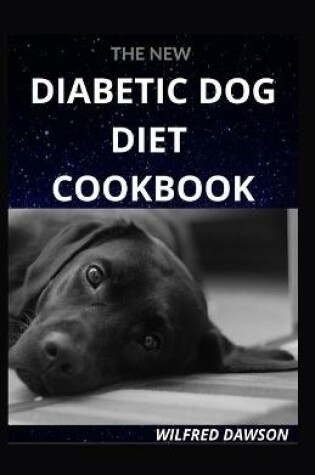 Cover of The New Diabetic Dog Diet Cookbook