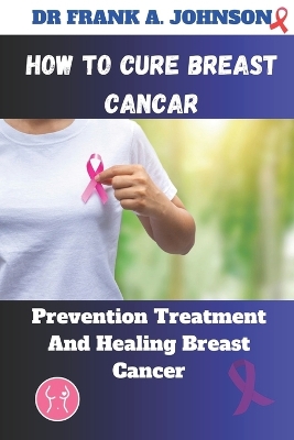 Book cover for How to Cure Breast Cancer