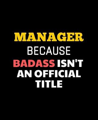 Book cover for Manager, Because Badass Isn't an Official Title