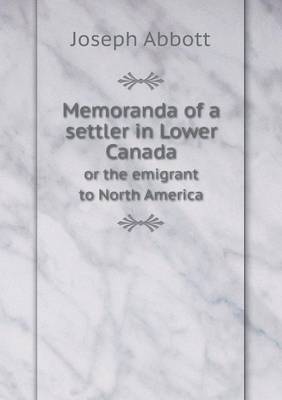 Book cover for Memoranda of a settler in Lower Canada or the emigrant to North America