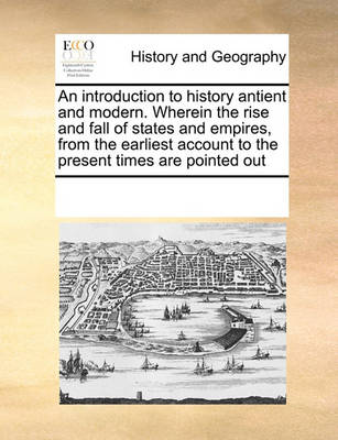 Book cover for An introduction to history antient and modern. Wherein the rise and fall of states and empires, from the earliest account to the present times are pointed out