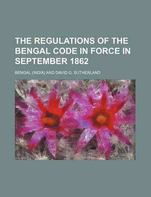 Book cover for The Regulations of the Bengal Code in Force in September 1862