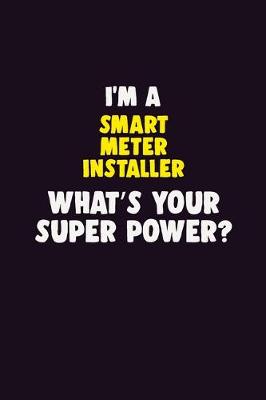 Book cover for I'M A Smart Meter Installer, What's Your Super Power?