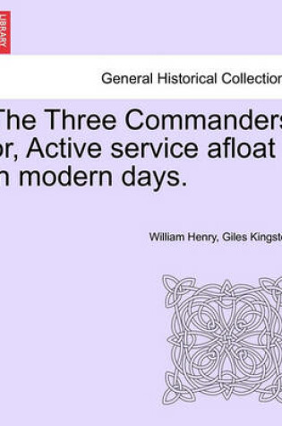 Cover of The Three Commanders Or, Active Service Afloat in Modern Days.