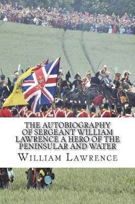 Book cover for The Autobiography of Sergeant William Lawrence A Hero of the Peninsular and Water