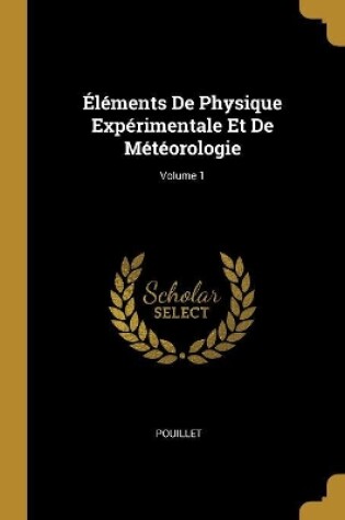 Cover of Éléments De Physique Expérimentale Et De Météorologie; Volume 1