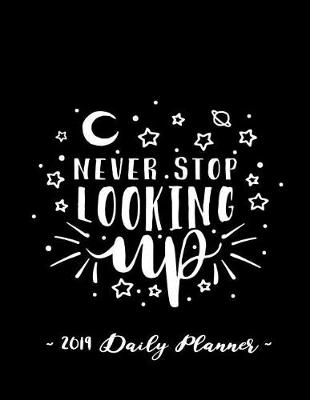 Book cover for 2019 Daily Planner - Never Stop Looking Up