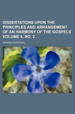 Cover of Dissertations Upon the Principles and Arrangement of an Harmony of the Gospels Volume 4, No. 2