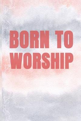 Book cover for Born To Worship