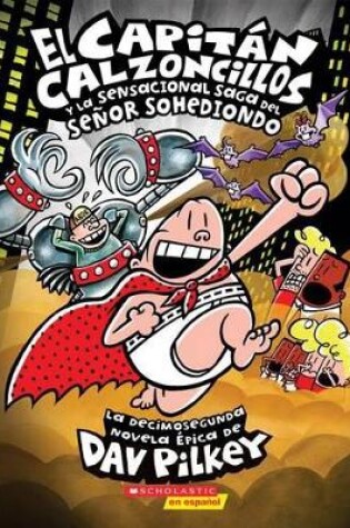 Cover of El Capit�n Calzoncillos Y La Sensacional Saga del Se�or Sohediondo (Captain Underpants #12)