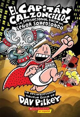 Cover of El Capit�n Calzoncillos Y La Sensacional Saga del Se�or Sohediondo (Captain Underpants #12)