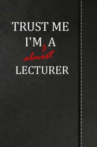 Cover of Trust Me I'm Almost a Lecturer