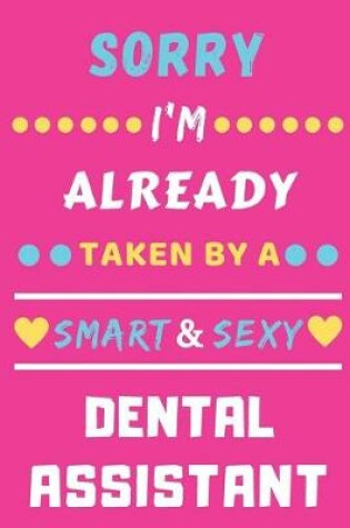 Cover of Sorry I'm Already Taken By A Smart & Sexy Dental Assistant