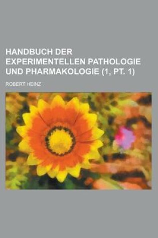 Cover of Handbuch Der Experimentellen Pathologie Und Pharmakologie (1, PT. 1 )