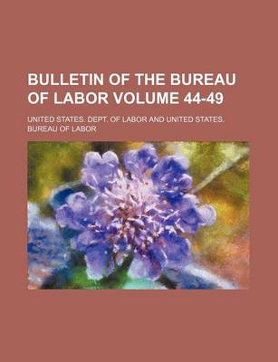 Book cover for Bulletin of the Bureau of Labor Volume 44-49