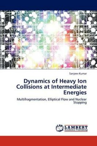 Cover of Dynamics of Heavy Ion Collisions at Intermediate Energies