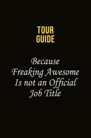 Cover of Tour Guide Because Freaking Awesome Is Not An Official Job Title