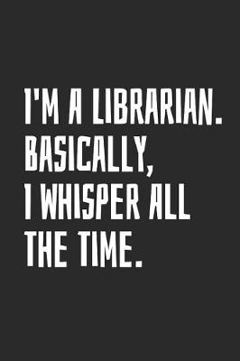 Book cover for I'm A Librarian. Basically, I Whisper All The Time.