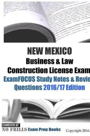 Cover of NEW MEXICO Business & Law Construction License Exam ExamFOCUS Study Notes & Review Questions 2016/17 Edition