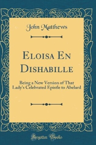 Cover of Eloisa En Dishabille: Being a New Version of That Lady's Celebrated Epistle to Abelard (Classic Reprint)