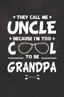 Book cover for They Call Me Uncle Because I'm Too Cool To Be Grandpa