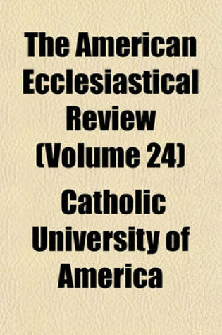 Cover of The American Ecclesiastical Review (Volume 24)